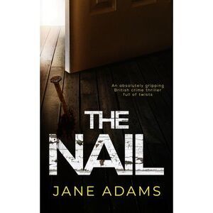 THE NAIL an absolutely gripping British crime thriller full of twists -- Jane Ad